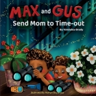 Max and Gus Send Mom to Time-out By Tondalea Brady, Mariya Stoyanova (Illustrator) Cover Image