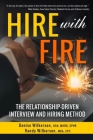 HIRE with FIRE: The Relationship-Driven Interview and Hiring Method Cover Image