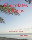 Chocolates y Rosas: Un amor de otro mundo... By Eddy Ramos Cover Image