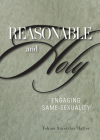 Reasonable and Holy: Engaging Same-Sexuality By Tobias Stanislas Haller Cover Image