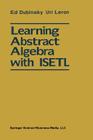 Learning Abstract Algebra with Isetl By Ed Dubinsky, Uri Leron Cover Image