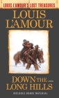 Down the Long Hills (Louis L'Amour's Lost Treasures): A Novel By Louis L'Amour Cover Image