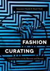 Fashion Curating: Critical Practice in the Museum and Beyond By Annamari Vänskä (Editor), Hazel Clark (Editor) Cover Image