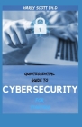 QUINTESSENTIAL GUIDE TO CYBERSECURITY For Starters: Step By Step Guide To Get Started By Harry Scott Ph. D. Cover Image