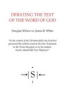Debating the Text of the Word of God By James R. White, Douglas Wilson Cover Image