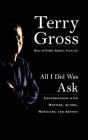 All I Did Was Ask: Conversations with Writers, Actors, Musicians, and Artists By Terry Gross Cover Image