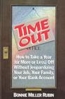 Time Out: How to Take a Year (or More Or Less) Off without Jeopardizing Your Job, Your Family, or Your Bank Account By Bonnie Miller Rubin Cover Image