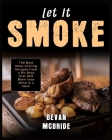 Let it Smoke: The Best Meat Grilling Recipes from a Pit Boss that Will Blow Your Mind in a Meal Cover Image
