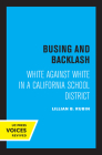 Busing and Backlash: White against White in a California School District By Lillian B. Rubin Cover Image