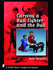 Carving a Bull Fighter & the Bull (Schiffer Book in English and Spanish) By Ballo Rebora Cover Image