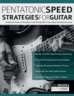 Pentatonic Speed Strategies For Guitar: Unleash the Power of Pentatonic Scale Soloing With Proven Speed Technique Exercises By Chris Brooks, Joseph Alexander, Tim Pettingale (Editor) Cover Image