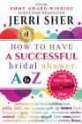 How to Have a Successful Bridal Shower A to Z, with More Than 500 Creative Ideas Cover Image