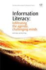 Information Literacy: Infiltrating the Agenda, Challenging Minds (Chandos Information Professional) By Geoff Walton, Alison Pope Cover Image
