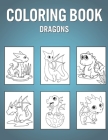 Coloring Book Dragons: Original Colouring Pages For Kids - Great For Learning To Draw & Color Cover Image