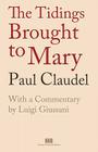 The Tidings Brought to Mary By Paul Claudel, Luigi Giussani (Introduction by), Michael Carvill (Compiled by) Cover Image