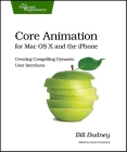 Core Animation for Mac OS X and the iPhone: Creating Compelling Dynamic User Interfaces Cover Image