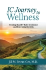 IC Journey to Wellness: Healing Bladder Pain Syndrome and Interstitial Cystitis Cover Image