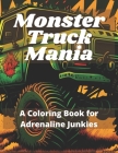 Monster Truck Mania: A Coloring Book for Adrenaline Junkies By Giacomo Zenobi Cover Image