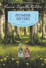 Pioneer Sisters: Reillustrated Edition (Little House Chapter Book #2) By Laura Ingalls Wilder, Ji-Hyuk Kim (Illustrator) Cover Image