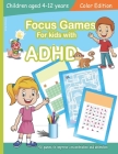 Focus Games For Kids With ADHD: 50 Games to Train Focus and Attention in Children with ADHD Books for Kids with ADHD - COLOR EDITION Cover Image