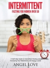 Intermittent Fasting for Women over 50: A Self-Help Guide to Intermittent Fasting and Increasing Your Metabolism and Energy Levels Cover Image