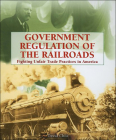 Government Regulation of the Railroad (Progressive Movement 1900-1920: Efforts to Reform America's New Industrial Society) By David Chiu Cover Image