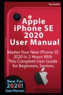 Apple iPhone SE 2020 User Manual: Master Your New iPhone SE 2020 In 2 Hours With This Complete User Guide for Beginners, Seniors. Cover Image