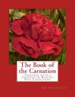 The Book of the Carnation: Together with a Chapter on Raising New Carnations By R. P. Brotherston Cover Image