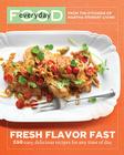 Everyday Food: Fresh Flavor Fast: 250 Easy, Delicious Recipes for Any Time of Day By Martha Stewart Living Magazine Cover Image