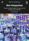 Arts Integration: Teaching Subject Matter through the Arts in Multicultural Settings By Merryl Goldberg Cover Image