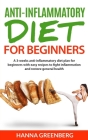 Anti-Inflammatory Diet for Beginners: A 3-weeks anti-inflammatory diet plan for beginners with easy recipes to fight inflammation and restore general By Hanna Greenberg Cover Image