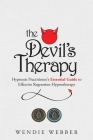 The Devil's Therapy: Hypnosis Practitioner's Essential Guide to Effective Regression Hypnotherapy By Wendie Webber Cover Image