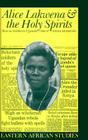 Alice Lakwena and the Holy Spirits: War in Northern Uganda, 1985–97 (Eastern African Studies) By Heike Behrend Cover Image