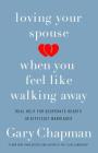 Loving Your Spouse When You Feel Like Walking Away: Real Help for Desperate Hearts in Difficult Marriages By Gary Chapman Cover Image
