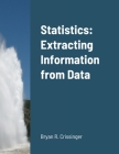 Statistics: Extracting Information from Data By Bryan Crissinger Cover Image