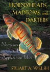 Hornyheads, Madtoms, and Darters: Narratives on Central Appalachian Fishes By Stuart A. Welsh Cover Image