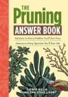 The Pruning Answer Book: Solutions to Every Problem You'll Ever Face; Answers to Every Question You'll Ever Ask Cover Image