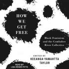 How We Get Free Lib/E: Black Feminism and the Combahee River Collective By Lisa Reneé Pitts (Read by), Keeanga-Yamahtta Taylor (Contribution by), Keeanga-Yamahtta Taylor (Editor) Cover Image