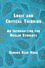 Logic and Critical Thinking: An Introduction for Muslim Students By Edward Ryan Moad (Concept by) Cover Image