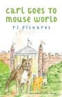 Carl Goes to Mouse World By R. J. Richards, Don Weaver (Cover Design by) Cover Image