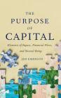 The Purpose of Capital: Elements of Impact, Financial Flows, and Natural Being Cover Image
