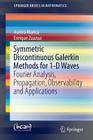 Symmetric Discontinuous Galerkin Methods for 1-D Waves: Fourier Analysis, Propagation, Observability and Applications (Springerbriefs in Mathematics) By Aurora Marica, Enrique Zuazua Cover Image