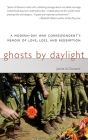 Ghosts by Daylight: A Modern-Day War Correspondent's Memoir of Love, Loss, and Redemption By Janine di Giovanni Cover Image