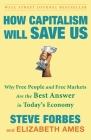 How Capitalism Will Save Us: Why Free People and Free Markets Are the Best Answer in Today's Economy By Steve Forbes, Elizabeth Ames Cover Image