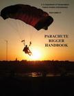 Parachute Rigger Handbook (FAA-H-8083-17) By Federal Aviation Administration, U. S. Department of Transportation Cover Image