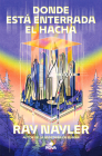 Donde está enterrada el hacha / Where the Axe Is Buried By Ray Nayler Cover Image