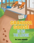 Grandpa Goose is on the Loose By Lena Johnson Cover Image