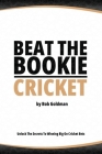Beat the Bookie - Cricket Matches: Unlock The Secret To Big Wins By Bob Goldman Cover Image