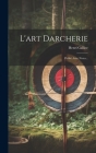 L'art Darcherie: Publié Avec Notes... By Henri Gallice Cover Image