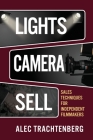 Lights, Camera, Sell: Sales Techniques for Independent Filmmakers Cover Image